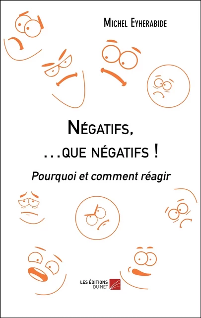 Négatifs, …que négatifs ! - Michel Eyherabide - Les Éditions du Net