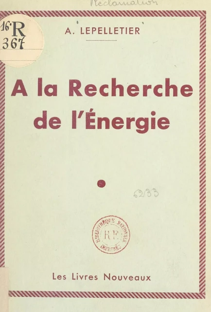 À la recherche de l'énergie - André Lepelletier - (Éditions de La Martinière) réédition numérique FeniXX