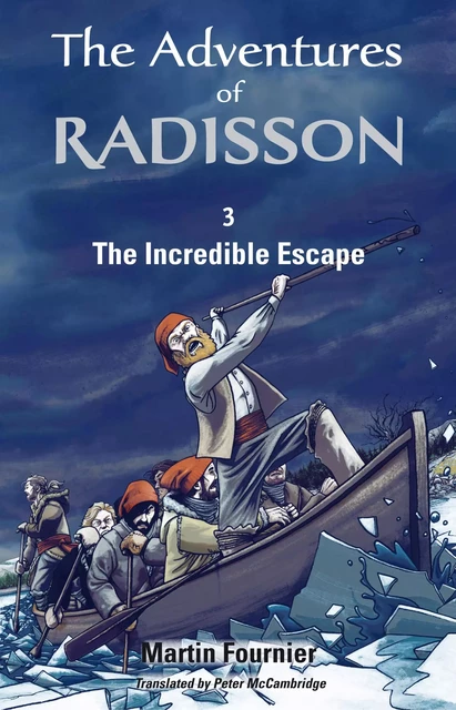 The Adventures of Radisson 3, The Incredible Escape - Martin Fournier - Baraka Books