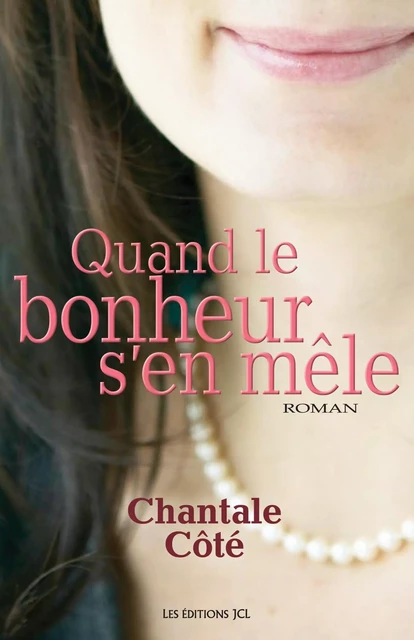 Quand le bonheur s'en mêle - Chantale Côté - Éditions JCL