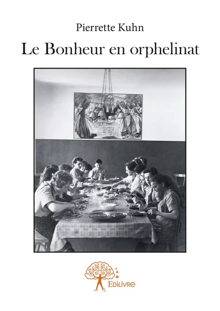 Le Bonheur en orphelinat - Pierrette Kuhn - Editions Edilivre