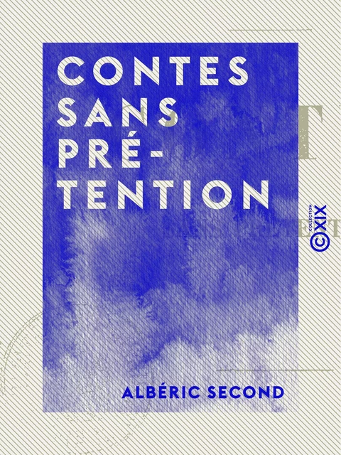 Contes sans prétention - Albéric Second - Collection XIX