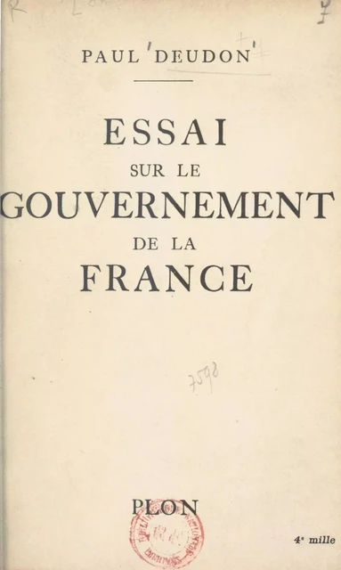 Essai sur le gouvernement de la France - Paul Deudon - (Plon) réédition numérique FeniXX