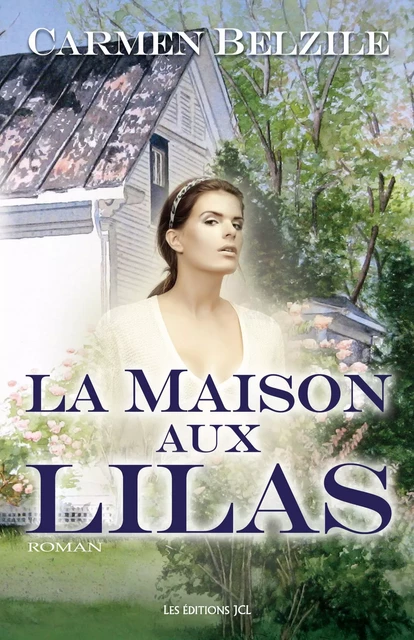 La Maison aux lilas - Carmen Belzile - Éditions JCL