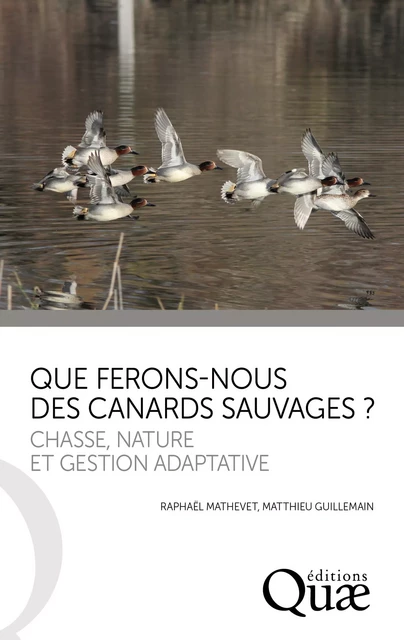 Que ferons-nous des canards sauvages ? - Matthieu Guillemain, Raphaël Mathevet - Quae