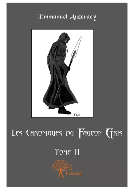 Les Chroniques du faucon gris - Tome 2 - Emmanuel Anzeraey - Editions Edilivre