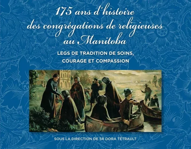 175 ans d'histoire des congrégations de religieuses au Manitoba -  - Éditions des Plaines