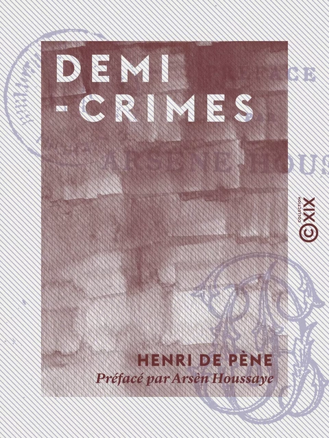 Demi-crimes - Henri de Pène, Arsène Houssaye - Collection XIX