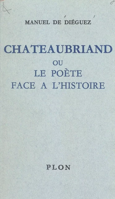 Chateaubriand - Manuel de Diéguez - (Plon) réédition numérique FeniXX