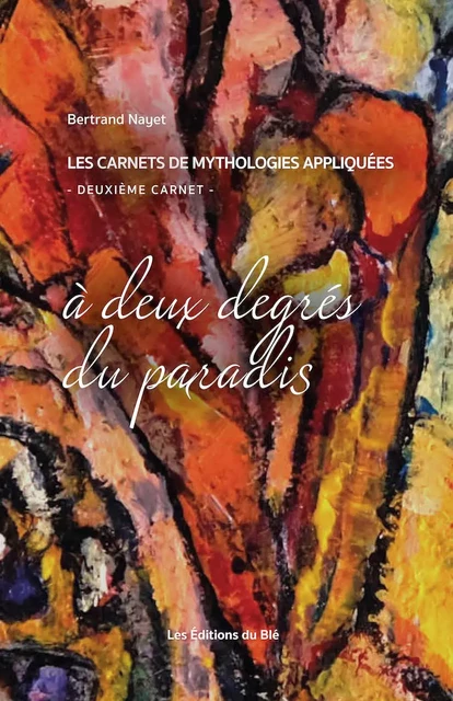 à deux degrés du paradis - Bertrand Nayet - Éditions du Blé