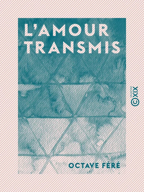 L'Amour transmis - Nouvelle - Octave Féré - Collection XIX