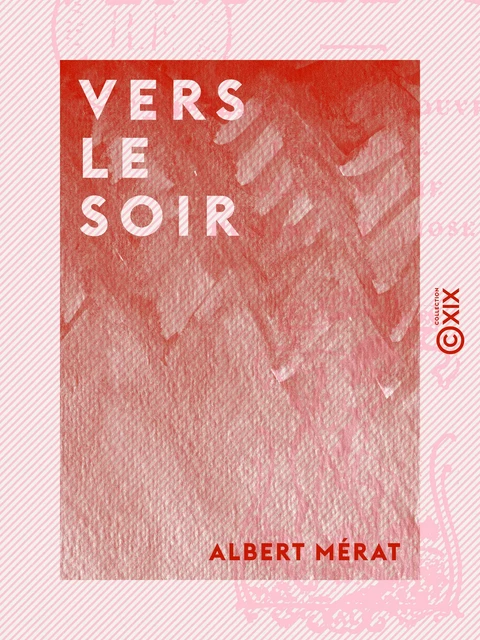 Vers le soir - Impressions et souvenirs - Intermède - Petit poème - Hommes et choses - Albert Mérat - Collection XIX