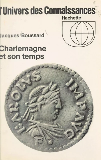 Charlemagne et son temps - Jacques Boussard - (Hachette) réédition numérique FeniXX