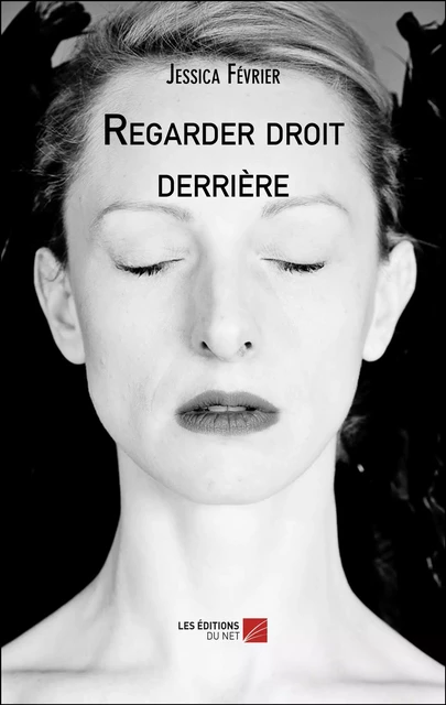 Regarder droit derrière - Jessica Février - Les Éditions du Net