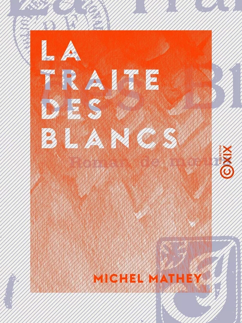 La Traite des blancs - Michel Mathey - Collection XIX