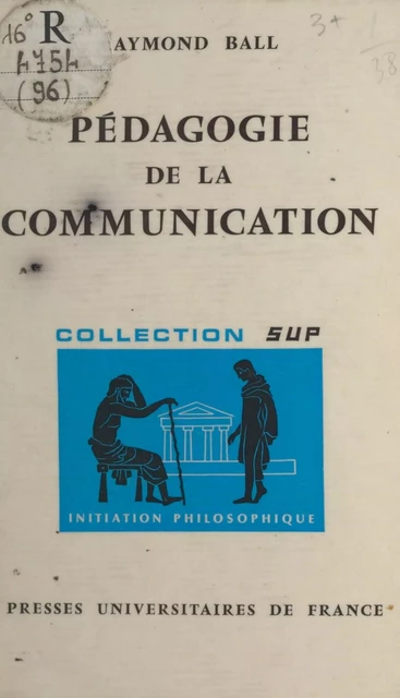 Pédagogie de la communication - Raymond Ball - (Presses universitaires de France) réédition numérique FeniXX