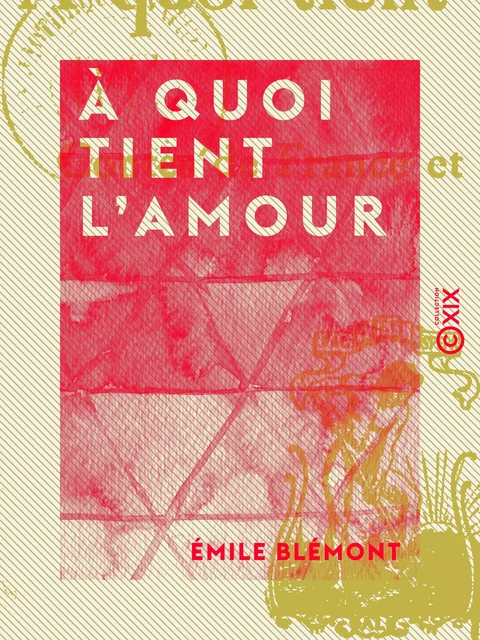 À quoi tient l'amour - Émile Blémont - Collection XIX