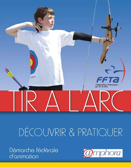 Tir à l'arc - Découvrir et pratiquer - FFTA FFTA - Amphora