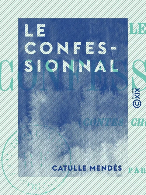 Le Confessionnal - Catulle Mendès - Collection XIX