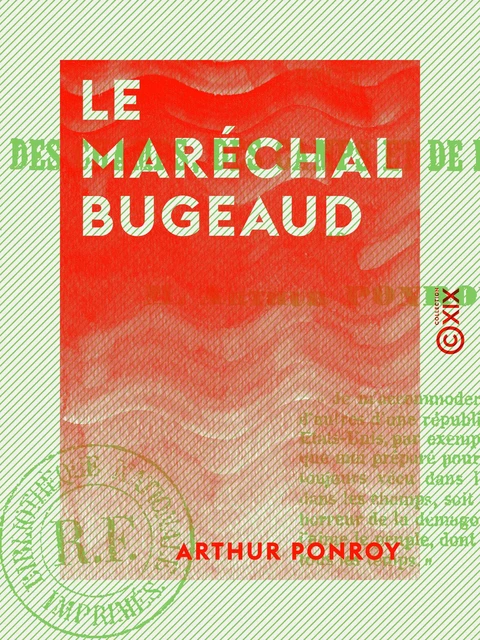 Le Maréchal Bugeaud - Récit des champs, des camps et de la tribune - Arthur Ponroy - Collection XIX