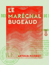 Le Maréchal Bugeaud - Récit des champs, des camps et de la tribune