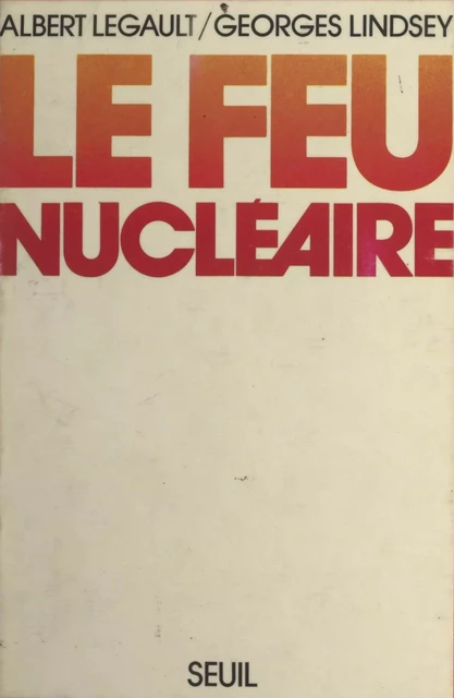 Le feu nucléaire - Albert Legault, George Lindsey - Seuil (réédition numérique FeniXX)