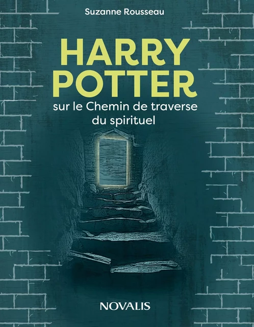 Harry Potter et le Chemin de la traverse du spirituel - Suzanne Rousseau - Les Éditions Novalis