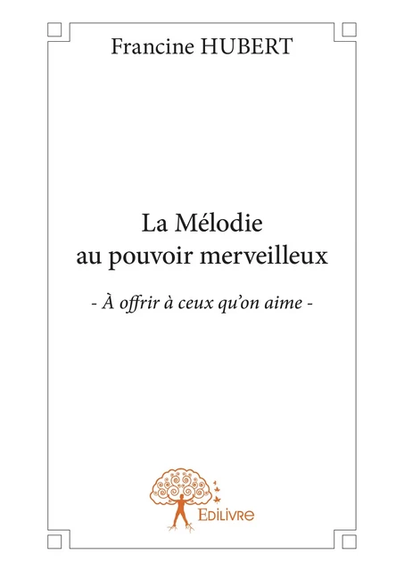 La Mélodie au pouvoir merveilleux - Francine Hubert - Editions Edilivre