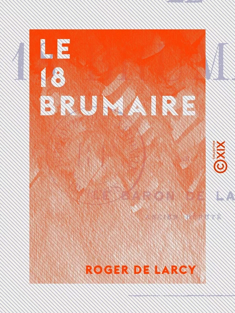 Le 18 Brumaire - Roger de Larcy - Collection XIX