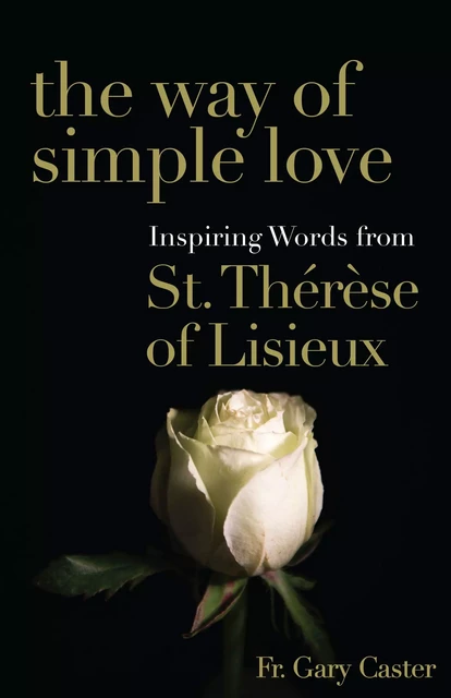 The Way of Simple Love - Gary Caster - Franciscan Media