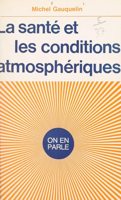 La santé et les conditions atmosphériques - Michel Gauquelin - (Hachette) réédition numérique FeniXX