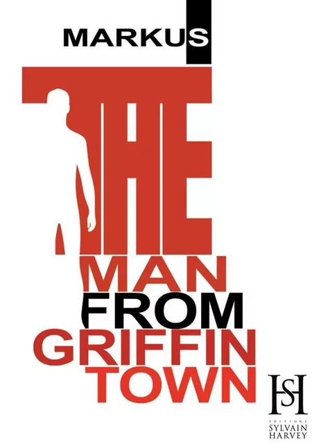 The Man from Griffintown -  MARKUS - Éditions Sylvain Harvey