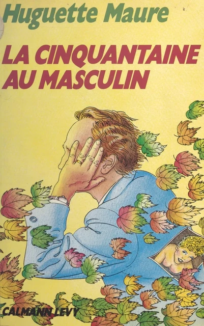 La cinquantaine au masculin - Huguette Maure - Calmann-Lévy (réédition numérique FeniXX)