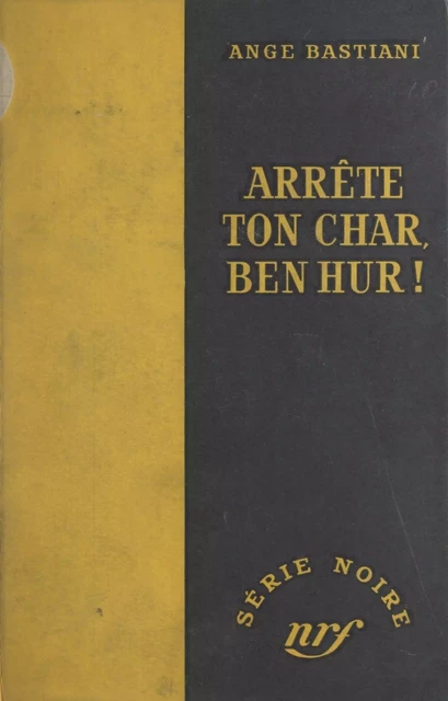 Arrête ton char, Ben Hur ! - Ange Bastiani - Gallimard (réédition numérique FeniXX)