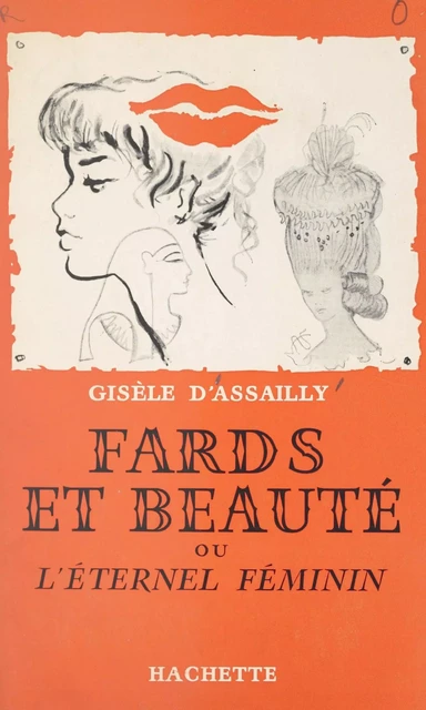 Fards et beauté - Gisèle d'Assailly - (Hachette) réédition numérique FeniXX