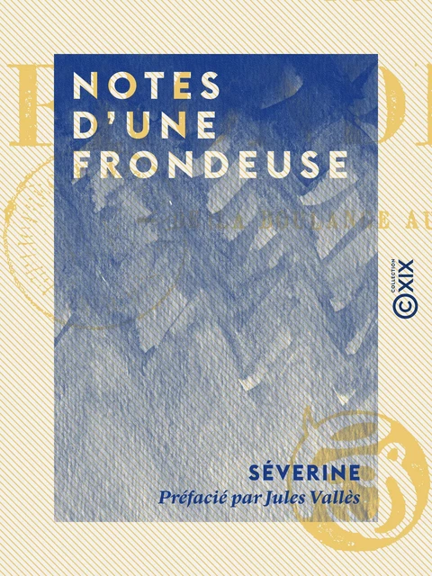 Notes d'une frondeuse -  Séverine, Jules Vallès - Collection XIX