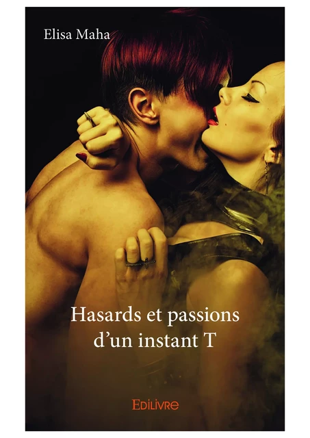 Hasards et passions d’un instant T - Elisa Maha - Editions Edilivre