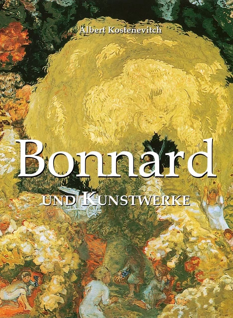 Bonnard und Kunstwerke - Albert Kostenevitch - Parkstone International