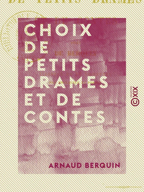 Choix de petits drames et de contes - Tirés de Berquin - Arnaud Berquin - Collection XIX