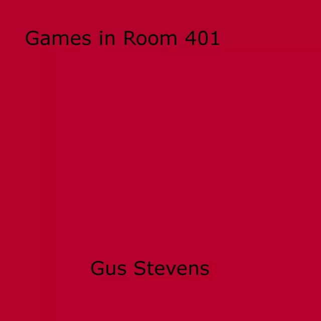 Games in Room 401 - Gus Stevens - Disruptive Publishing