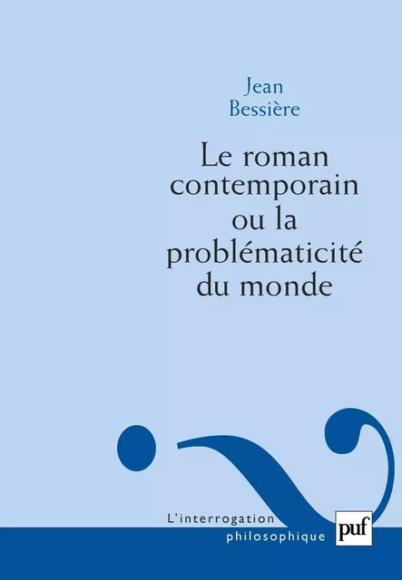 Le roman contemporain ou la problématicité du monde - Jean Bessière - Humensis