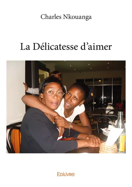 La Délicatesse d’aimer - Charles Nkouanga - Editions Edilivre