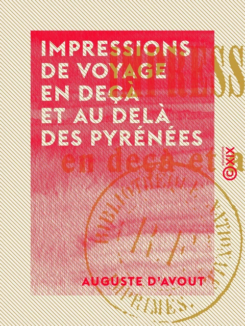 Impressions de voyage en deçà et au delà des Pyrénées - Auguste d' Avout - Collection XIX