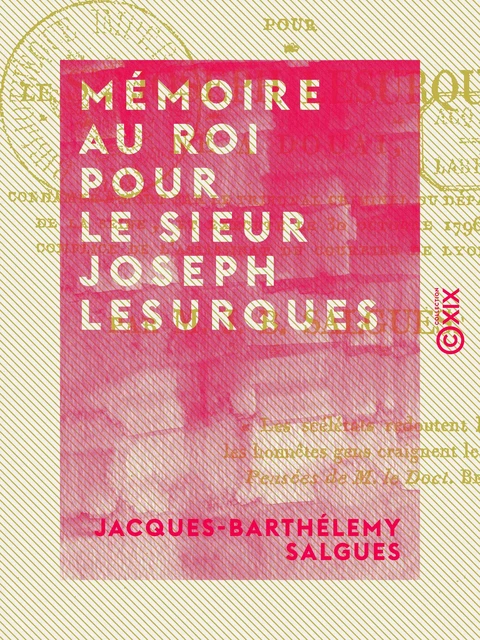 Mémoire au Roi pour le sieur Joseph Lesurques - Jacques-Barthélemy Salgues - Collection XIX