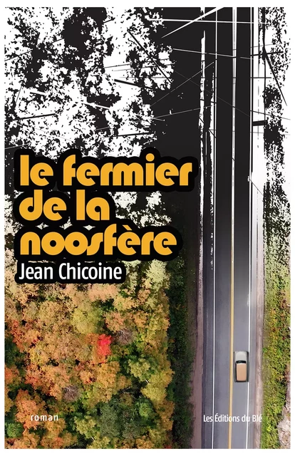 le fermier de la noosfère - Jean Chicoine - Éditions du Blé