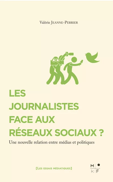 Les journalistes face aux réseaux sociaux ? - Valérie Jeanne-Perrier - MkF Éditions