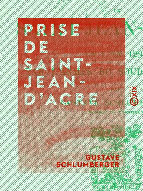 Prise de Saint-Jean-d'Acre - En l'an 1291, par l'armée du Soudan d'Égypte - Gustave Schlumberger - Collection XIX