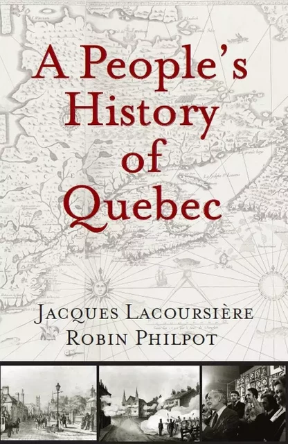 People's History of Quebec, A - Jacques Lacoursière, Robin Philpot - Baraka Books