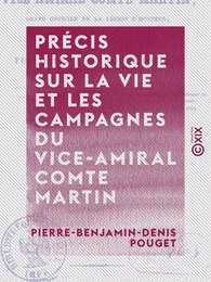 Précis historique sur la vie et les campagnes du vice-amiral comte Martin