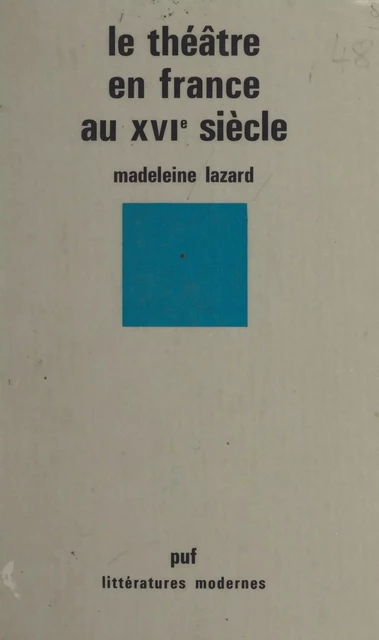 Le théâtre en France au XVIe siècle - Madeleine Lazard - (Presses universitaires de France) réédition numérique FeniXX